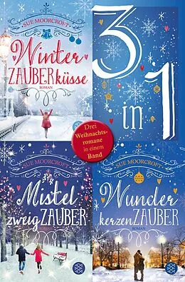 E-Book (epub) Winterzauberküsse / Mistelzweigzauber / Wunderkerzenzauber - Drei Weihnachtsromane in einem Band von Sue Moorcroft