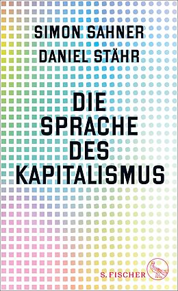 E-Book (epub) Die Sprache des Kapitalismus von Simon Sahner, Daniel Stähr