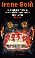 E-Book (epub) Ich gab dir Augen, und du blicktest in die Finsternis von Irene Solà