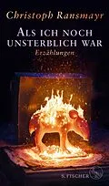 E-Book (epub) Als ich noch unsterblich war von Christoph Ransmayr