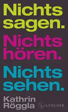 E-Book (epub) Nichts sagen. Nichts hören. Nichts sehen. von Kathrin Röggla