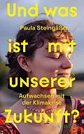E-Book (epub) Und was ist mit unserer Zukunft? von Paula Steingäßer