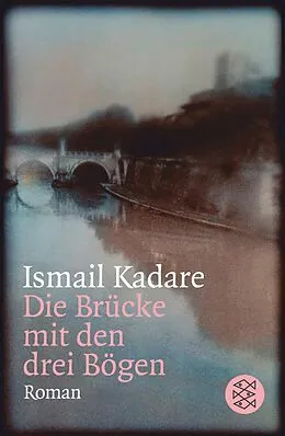 E-Book (epub) Die Brücke mit den drei Bögen von Ismail Kadare