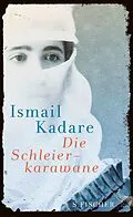 E-Book (epub) Die Schleierkarawane von Ismail Kadare