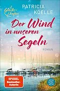 E-Book (epub) Der Wind in unseren Segeln von Patricia Koelle