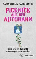 E-Book (epub) Picknick auf der Autobahn von Katja Diehl, Mario Sixtus