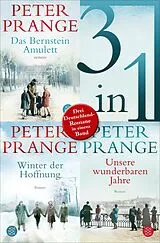 E-Book (epub) Das Bernstein-Amulett / Winter der Hoffnung / Unsere wunderbaren Jahre - Drei Deutschland-Romane in einem Band von Peter Prange