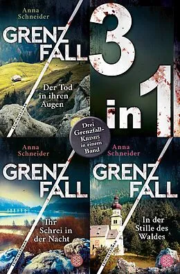 E-Book (epub) Grenzfall  Der Tod in ihren Augen / Ihr Schrei in der Nacht / In der Stille des Waldes  Drei Krimis in einem Band von Anna Schneider