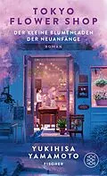 E-Book (epub) Tokyo Flower Shop  Der kleine Blumenladen der Neuanfänge von Yukihisa Yamamoto