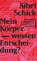 E-Book (epub) Mein Körper  wessen Entscheidung? von Sibel Schick