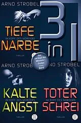 E-Book (epub) Tiefe Narbe / Kalte Angst / Toter Schrei  Drei »Im Kopf des Mörders«-Thriller in einem Band von Arno Strobel