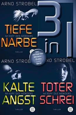 E-Book (epub) Tiefe Narbe / Kalte Angst / Toter Schrei  Drei »Im Kopf des Mörders«-Thriller in einem Band von Arno Strobel