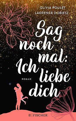 E-Book (epub) Sag noch mal: Ich liebe dich von Olivia Poulet, Laurence Dobiesz