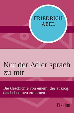 E-Book (epub) Nur der Adler sprach zu mir von Friedrich Abel