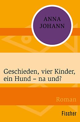 E-Book (epub) Geschieden, vier Kinder, ein Hund  na und? von Anna Johann