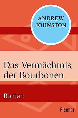 E-Book (epub) Das Vermächtnis der Bourbonen von Andrew Johnston