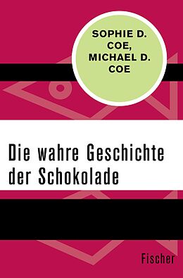 E-Book (epub) Die wahre Geschichte der Schokolade von Sophie D. Coe, Michael D. Coe