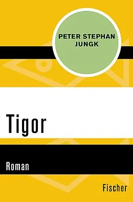 E-Book (epub) Tigor von Peter Stephan Jungk
