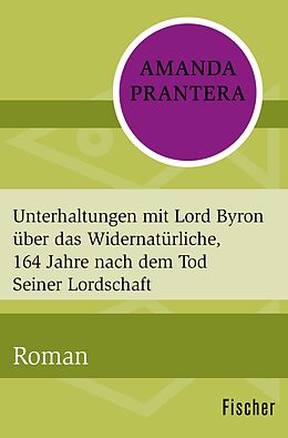 E-Book (epub) Unterhaltungen mit Lord Byron über das Widernatürliche, 164 Jahre nach dem Tod Seiner Lordschaft von Amanda Prantera