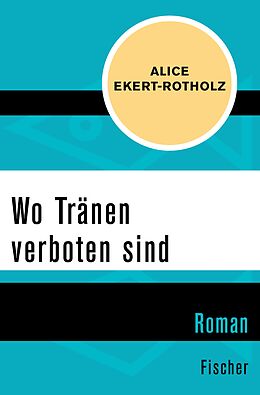 E-Book (epub) Wo Tränen verboten sind von Alice Ekert-Rotholz