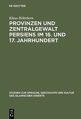 Fester Einband Provinzen und Zentralgewalt Persiens im 16. und 17. Jahrhundert von Klaus Röhrborn