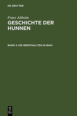 Fester Einband Franz Altheim: Geschichte der Hunnen / Die Hephthaliten in Iran von Franz Altheim
