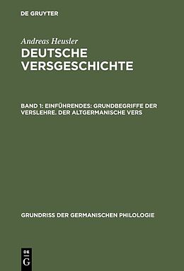 Fester Einband Andreas Heusler: Deutsche Versgeschichte / Einführendes: Grundbegriffe der Verslehre. Der altgermanische Vers von Andreas Heusler
