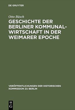 Fester Einband Geschichte der Berliner Kommunalwirtschaft in der Weimarer Epoche von Otto Büsch