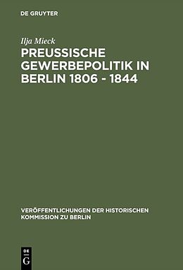 Fester Einband Preussische Gewerbepolitik in Berlin 1806  1844 von Ilja Mieck