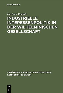 Fester Einband Industrielle Interessenpolitik in der Wilhelminischen Gesellschaft von Hartmut Kaelble