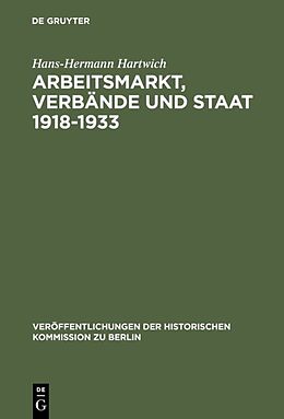 Fester Einband Arbeitsmarkt, Verbände und Staat 1918-1933 von Hans-Hermann Hartwich