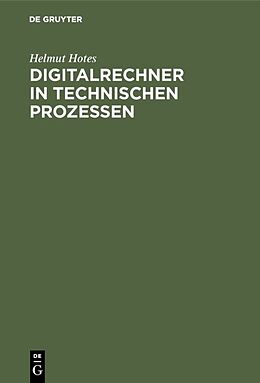 Fester Einband Digitalrechner in technischen Prozessen von Helmut Hotes