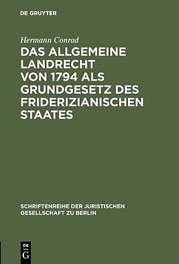 Fester Einband Das Allgemeine Landrecht von 1794 als Grundgesetz des friderizianischen Staates von Hermann Conrad