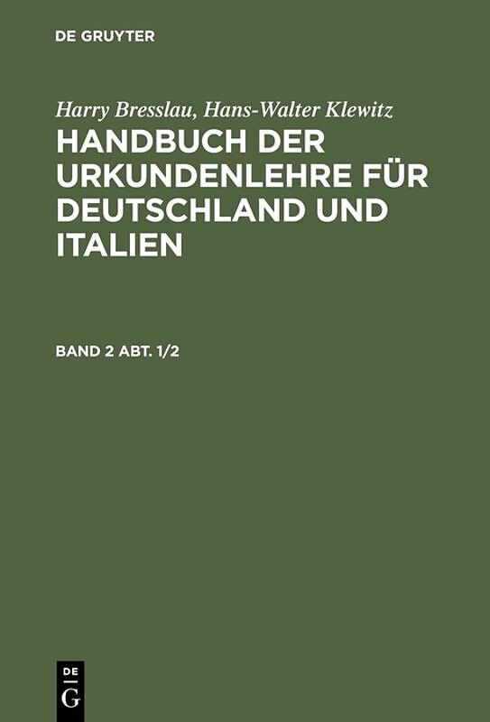 Harry Bresslau; Hans-Walter Klewitz: Handbuch der Urkundenlehre für... / Harry Bresslau; Hans-Walter Klewitz: Handbuch der Urkundenlehre für.... Band 2, Abt. 1/2