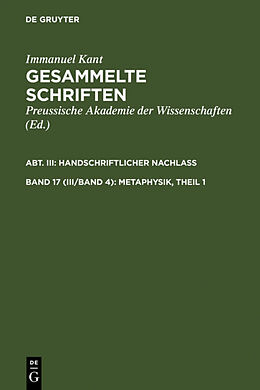 Fester Einband Immanuel Kant: Gesammelte Schriften. Abtheilung III: Handschriftlicher Nachlass / Metaphysik, Theil 1 von Immanuel Kant