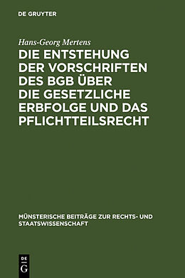 Fester Einband Die Entstehung der Vorschriften des BGB über die gesetzliche Erbfolge und das Pflichtteilsrecht von Hans-Georg Mertens