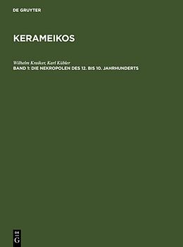 Fester Einband Kerameikos / Die Nekropolen des 12. bis 10. Jahrhunderts von Wilhelm Kraiker, Karl Kübler