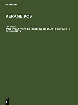 Fester Einband Kerameikos / Die Nekropole des späten 8. bis frühen 6. Jahrhunderts von Karl Kübler
