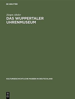 Fester Einband Das Wuppertaler Uhrenmuseum von Jürgen Abeler