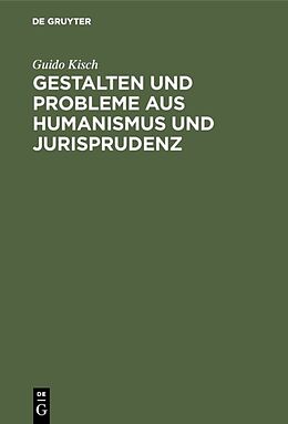 Fester Einband Gestalten und Probleme aus Humanismus und Jurisprudenz von Guido Kisch