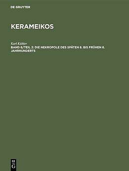 Fester Einband Kerameikos / Die Nekropole des späten 8. bis frühen 6. Jahrhunderts von Karl Kübler