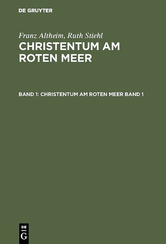 Franz Altheim; Ruth Stiehl: Christentum am Roten Meer / Franz Altheim; Ruth Stiehl: Christentum am Roten Meer. Band 1
