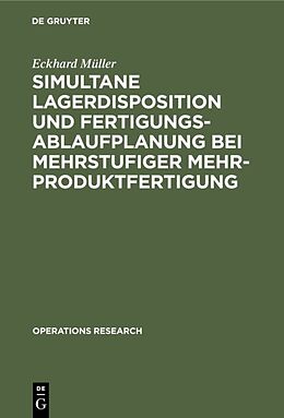 Fester Einband Simultane Lagerdisposition und Fertigungsablaufplanung bei mehrstufiger Mehrproduktfertigung von Eckhard Müller