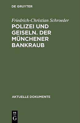 Fester Einband Polizei und Geiseln. Der Münchener Bankraub von Friedrich-Christian Schroeder