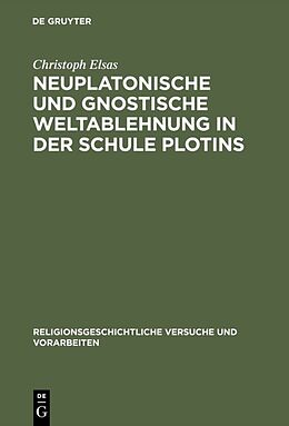 Fester Einband Neuplatonische und gnostische Weltablehnung in der Schule Plotins von Christoph Elsas