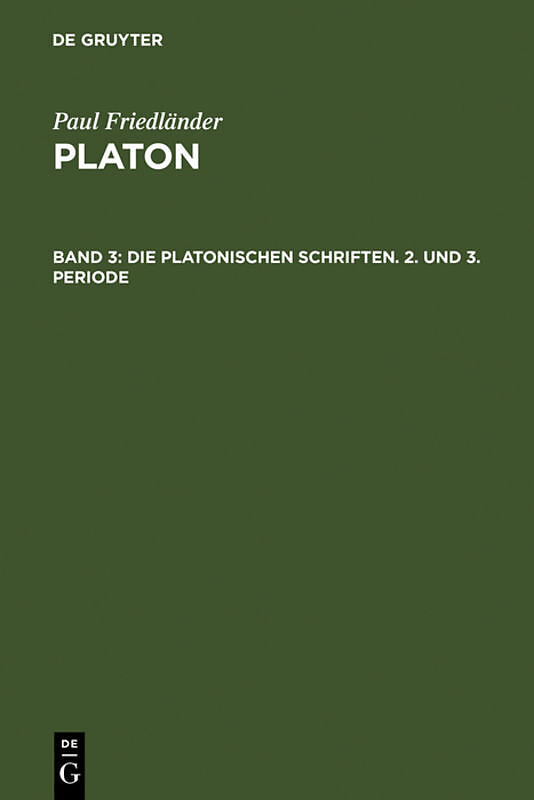Paul Friedländer: Platon / Die platonischen Schriften, 2. und 3. Periode