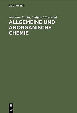 Fester Einband Allgemeine und anorganische Chemie von Joachim Fuchs, Wilfried Freiwald