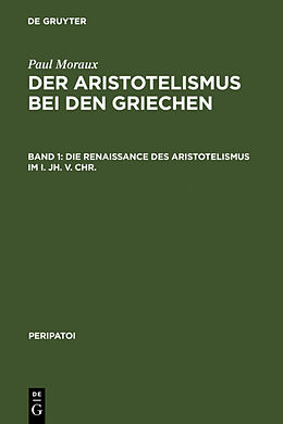 Fester Einband Paul Moraux: Der Aristotelismus bei den Griechen / Die Renaissance des Aristotelismus im I. Jh. v. Chr. von Paul Moraux