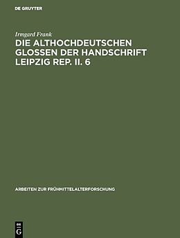 Fester Einband Die althochdeutschen Glossen der Handschrift Leipzig Rep. II. 6 von Irmgard Frank
