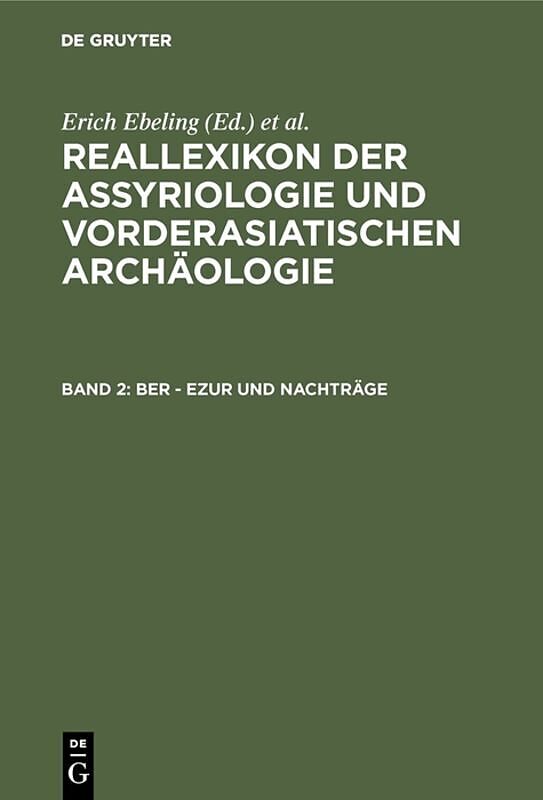 Reallexikon der Assyriologie und Vorderasiatischen Archäologie / Ber - Ezur und Nachträge